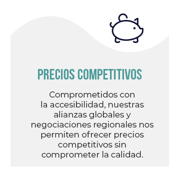 Precios Competitivos: Comprometidos con la accesibilidad, nuestras alianzas globales y negociaciones regionales nos permiten ofrecer precios competitivos sin comprometer la calidad.