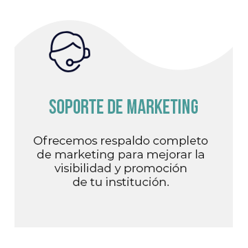 Soporte de Marketing: Ofrecemos respaldo completo de marketing para mejorar la visibilidad y promoción de tu institución.